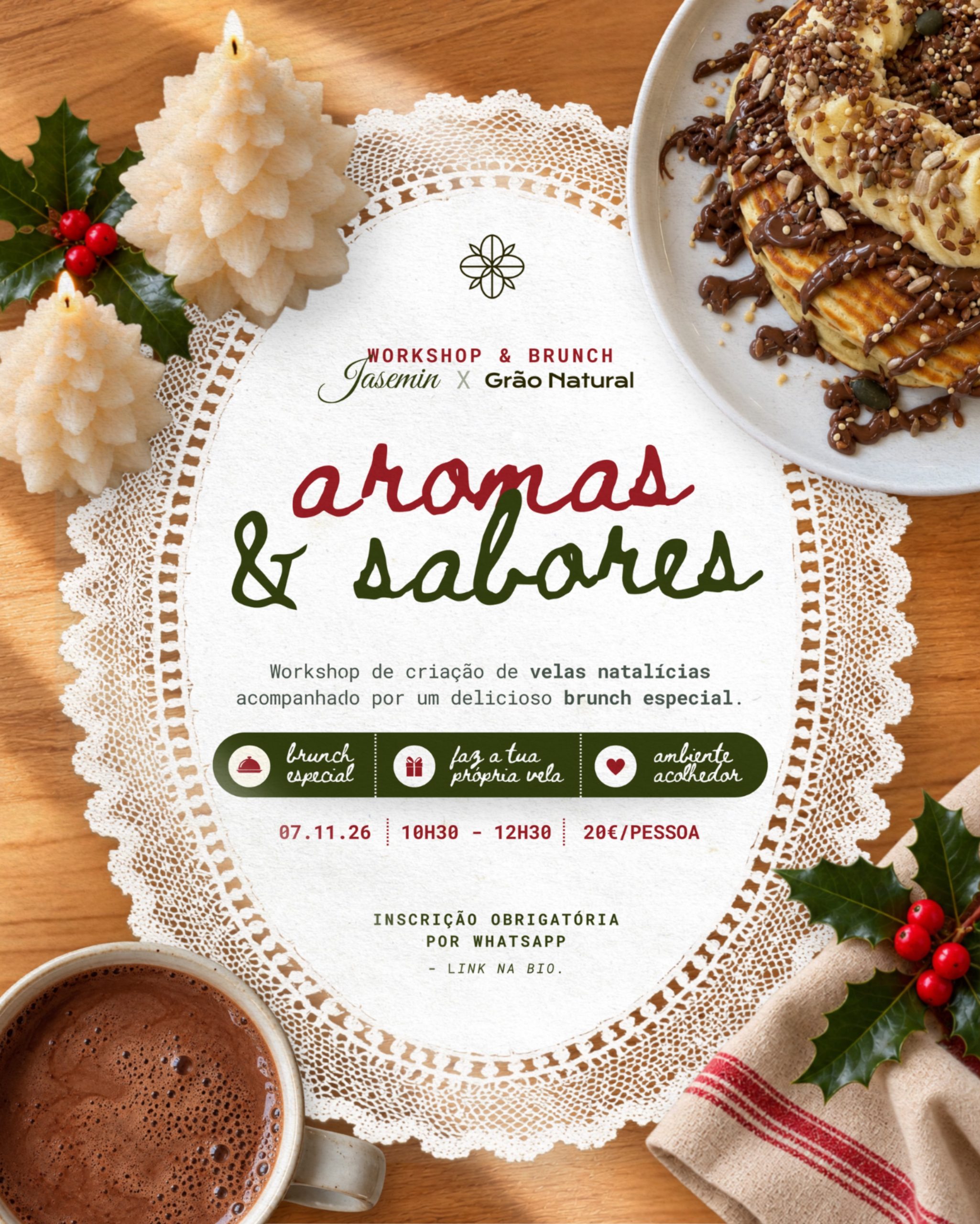 🕯️🎄 Um 𝘄𝗼𝗿𝗸𝘀𝗵𝗼𝗽 com cheirinho a Natal (e a comida deliciosa 🤭) 

Juntámo-nos à Jasemin para preparar uma manhã diferente, onde a criatividade se junta aos sabores do Grão Natural. 💚

No evento Aromas & Sabores, vais poder criar a tua própria vela natalícia, desfrutar de um brunch especial e acompanhar tudo com uma bebida quentinha. ☕✨

📅 7 de novembro | 10h30–12h30
📍 Grão Natural
🎟️ 20€ por pessoa

⚠️ A inscrição é obrigatória! Reserva o teu lugar através do nosso whatsapp: ink na bio.

🍽️ 𝗠𝗘𝗡𝗨
𝑇𝑅𝐴𝐷𝐼𝐶𝐼𝑂𝑁𝐴𝐿 - Iogurte c/ granola; Panqueca; Fruta; Compota; Tosta de ovos mexidos; Tisana outonal.
𝑉𝐸𝐺𝐴𝑁 - Iogurte vegetal c/ granola; Panqueca; Fruta; Compota; Tosta de tofu mexido; Tisana outonal.

Os lugares são limitados, esperamos por ti! 🌿

#GraoNatural #VelasArtesanais #Workshop #BrunchPortugal #ArcosDeValdevez